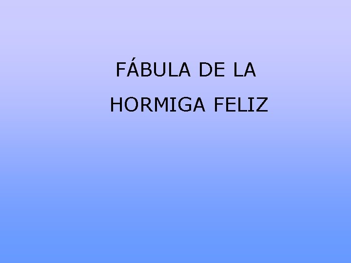FÁBULA DE LA HORMIGA FELIZ 