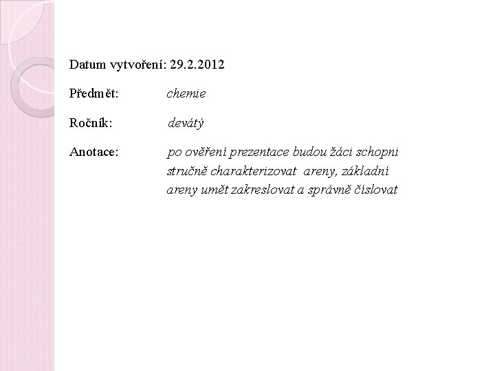 Datum vytvoření: 29. 2. 2012 Předmět: chemie Ročník: devátý Anotace: po ověření prezentace budou