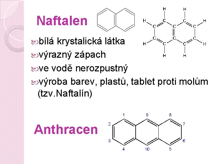 Naftalen bílá krystalická látka výrazný zápach ve vodě nerozpustný výroba barev, plastů, tablet proti