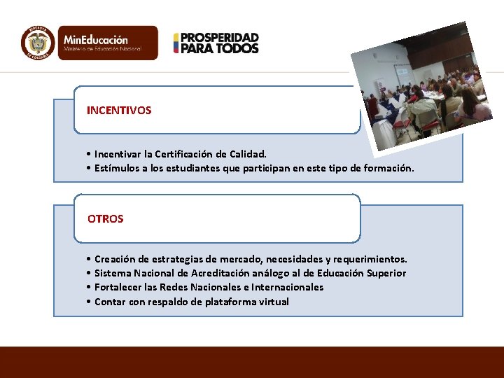 INCENTIVOS • Incentivar la Certificación de Calidad. • Estímulos a los estudiantes que participan