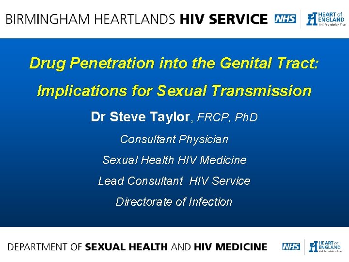 Drug Penetration into the Genital Tract: Implications for Sexual Transmission Dr Steve Taylor, FRCP,