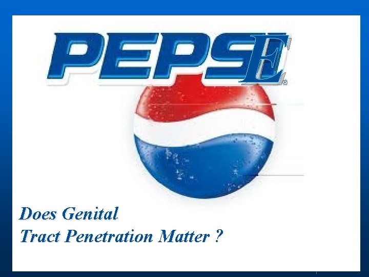 E Does genital tract penetration matter ? Does Genital Tract Penetration Matter ? 