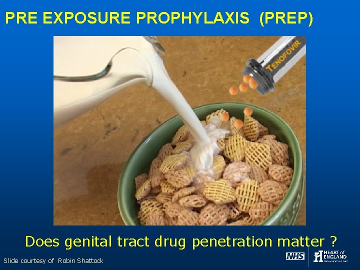 PRE EXPOSURE PROPHYLAXIS (PREP) Does genital tract drug penetration matter ? Slide courtesy of