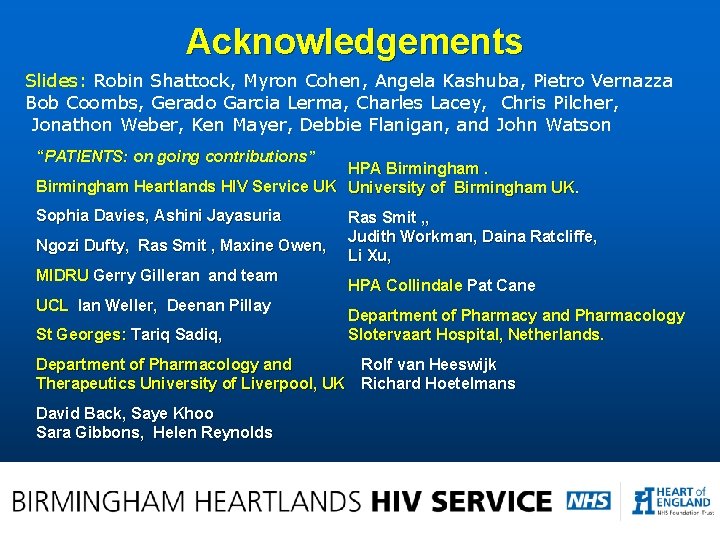 Acknowledgements Slides: Robin Shattock, Myron Cohen, Angela Kashuba, Pietro Vernazza Bob Coombs, Gerado Garcia