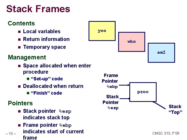 Stack Frames Contents n Local variables n Return information Temporary space n yoo who Stack Frames Contents n Local variables n Return information Temporary space n yoo who