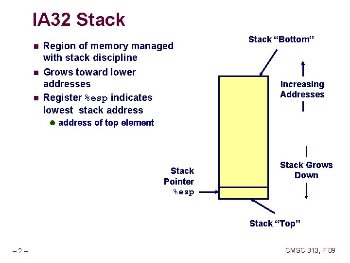 IA 32 Stack n Region of memory managed with stack discipline n Grows toward IA 32 Stack n Region of memory managed with stack discipline n Grows toward