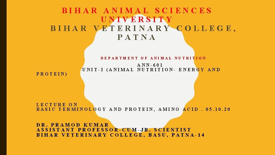 BIHAR ANIMAL SCIENCES UNIVERSITY BIHAR VETERINARY COLLEGE, PATNA DEPARTMENT OF ANIMAL NUTRITION PROTEIN) ANN-601