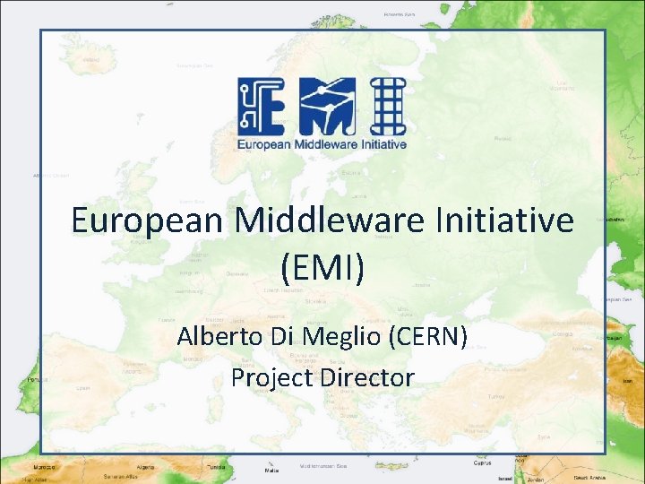 European Middleware Initiative (EMI) Alberto Di Meglio (CERN) Project Director 
