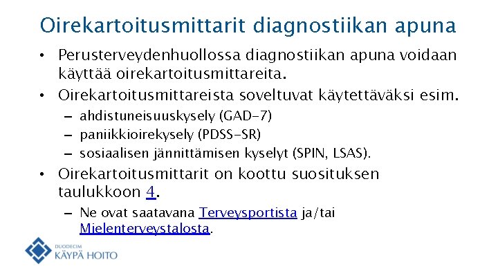 Oirekartoitusmittarit diagnostiikan apuna • Perusterveydenhuollossa diagnostiikan apuna voidaan käyttää oirekartoitusmittareita. • Oirekartoitusmittareista soveltuvat käytettäväksi