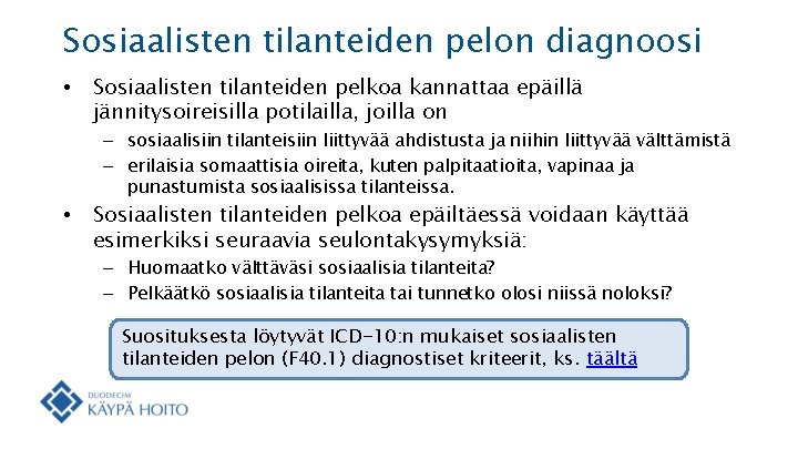 Sosiaalisten tilanteiden pelon diagnoosi • Sosiaalisten tilanteiden pelkoa kannattaa epäillä jännitysoireisilla potilailla, joilla on