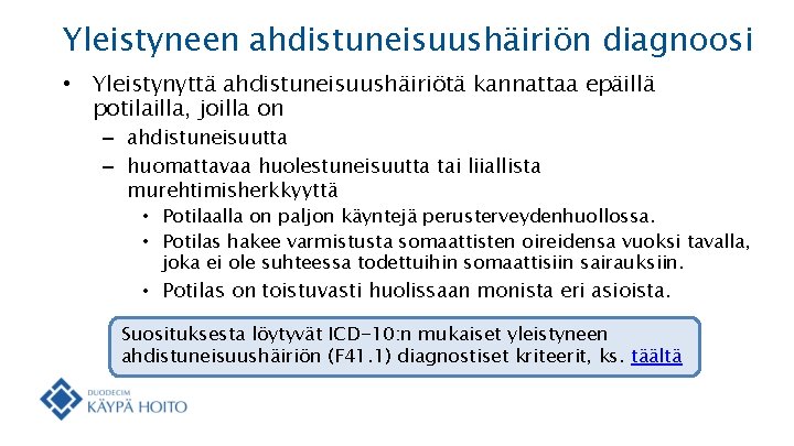 Yleistyneen ahdistuneisuushäiriön diagnoosi • Yleistynyttä ahdistuneisuushäiriötä kannattaa epäillä potilailla, joilla on – ahdistuneisuutta –