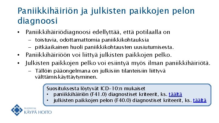 Paniikkihäiriön ja julkisten paikkojen pelon diagnoosi • Paniikkihäiriödiagnoosi edellyttää, että potilaalla on – toistuvia,