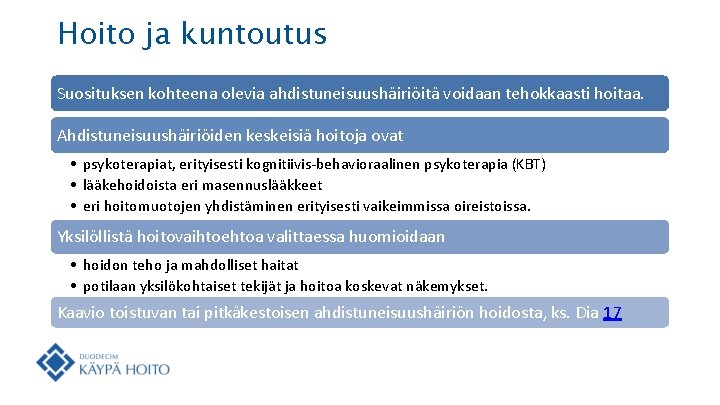 Hoito ja kuntoutus Suosituksen kohteena olevia ahdistuneisuushäiriöitä voidaan tehokkaasti hoitaa. Ahdistuneisuushäiriöiden keskeisiä hoitoja ovat
