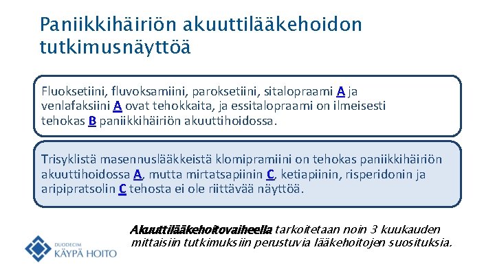 Paniikkihäiriön akuuttilääkehoidon tutkimusnäyttöä Fluoksetiini, fluvoksamiini, paroksetiini, sitalopraami A ja venlafaksiini A ovat tehokkaita, ja