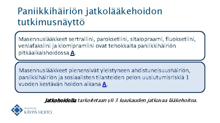 Paniikkihäiriön jatkolääkehoidon tutkimusnäyttö Masennuslääkkeet sertraliini, paroksetiini, sitalopraami, fluoksetiini, venlafaksiini ja klomipramiini ovat tehokkaita paniikkihäiriön