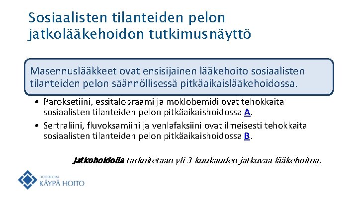 Sosiaalisten tilanteiden pelon jatkolääkehoidon tutkimusnäyttö Masennuslääkkeet ovat ensisijainen lääkehoito sosiaalisten tilanteiden pelon säännöllisessä pitkäaikaislääkehoidossa.