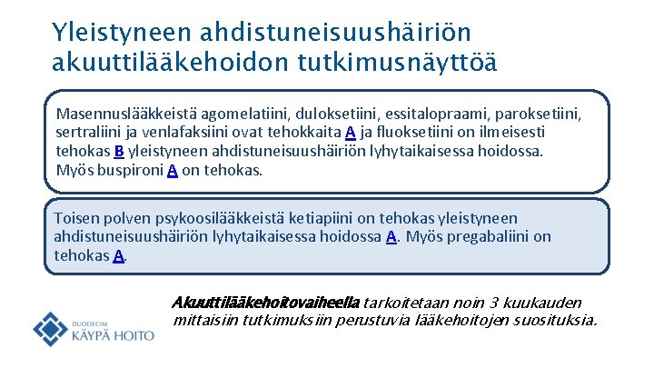 Yleistyneen ahdistuneisuushäiriön akuuttilääkehoidon tutkimusnäyttöä Masennuslääkkeistä agomelatiini, duloksetiini, essitalopraami, paroksetiini, sertraliini ja venlafaksiini ovat tehokkaita