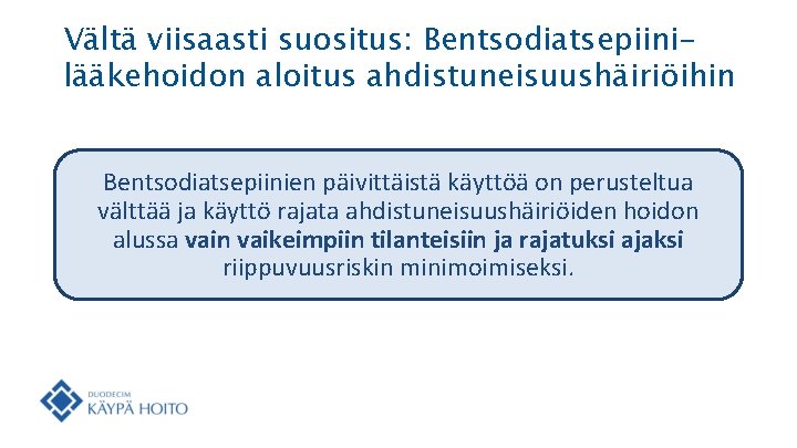 Vältä viisaasti suositus: Bentsodiatsepiinilääkehoidon aloitus ahdistuneisuushäiriöihin Bentsodiatsepiinien päivittäistä käyttöä on perusteltua välttää ja käyttö