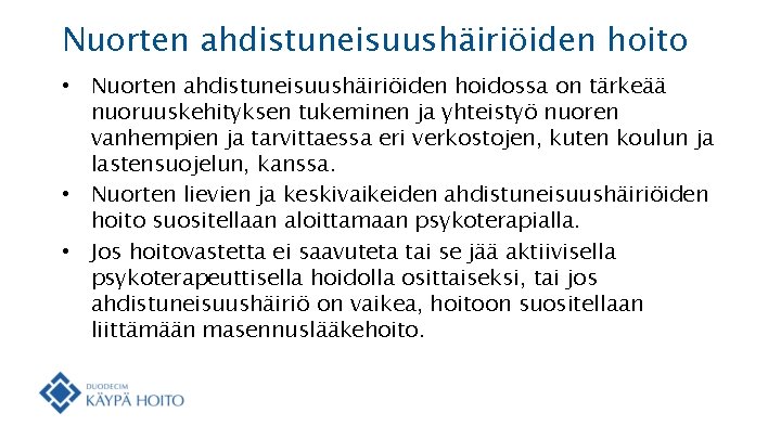 Nuorten ahdistuneisuushäiriöiden hoito • Nuorten ahdistuneisuushäiriöiden hoidossa on tärkeää nuoruuskehityksen tukeminen ja yhteistyö nuoren