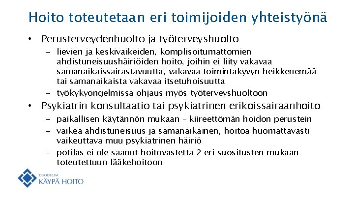 Hoito toteutetaan eri toimijoiden yhteistyönä • Perusterveydenhuolto ja työterveyshuolto – lievien ja keskivaikeiden, komplisoitumattomien