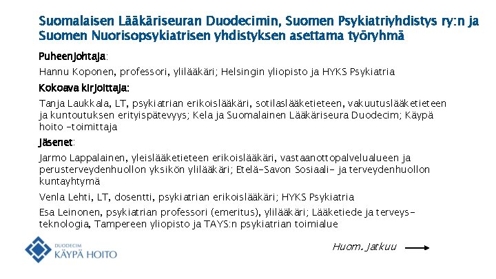 Suomalaisen Lääkäriseuran Duodecimin, Suomen Psykiatriyhdistys ry: n ja Suomen Nuorisopsykiatrisen yhdistyksen asettama työryhmä Puheenjohtaja: