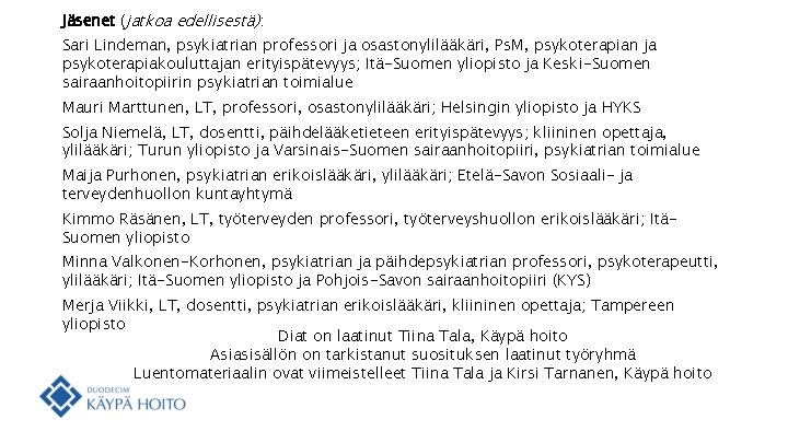 Jäsenet (jatkoa edellisestä): Sari Lindeman, psykiatrian professori ja osastonylilääkäri, Ps. M, psykoterapian ja psykoterapiakouluttajan