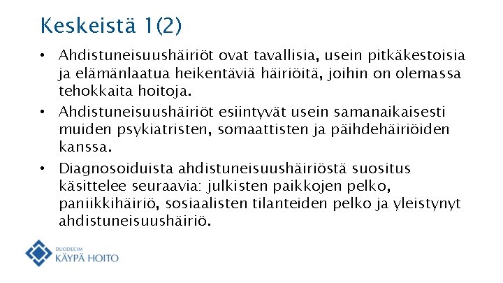 Keskeistä 1(2) • Ahdistuneisuushäiriöt ovat tavallisia, usein pitkäkestoisia ja elämänlaatua heikentäviä häiriöitä, joihin on