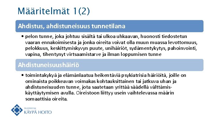 Määritelmät 1(2) Ahdistus, ahdistuneisuus tunnetilana • pelon tunne, joka johtuu sisältä tai ulkoa uhkaavan,