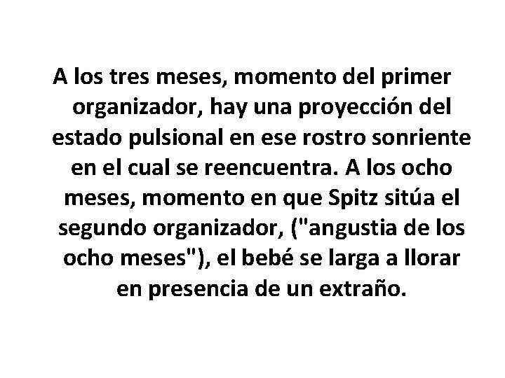 A los tres meses, momento del primer organizador, hay una proyección del estado pulsional