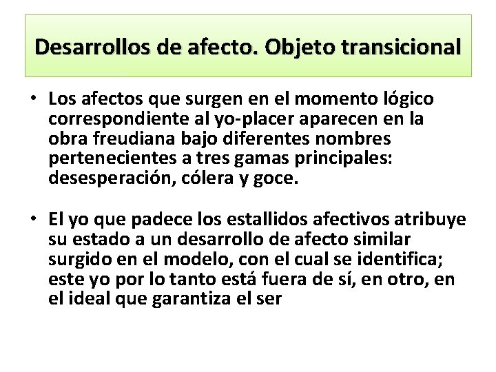 Desarrollos de afecto. Objeto transicional • Los afectos que surgen en el momento lógico