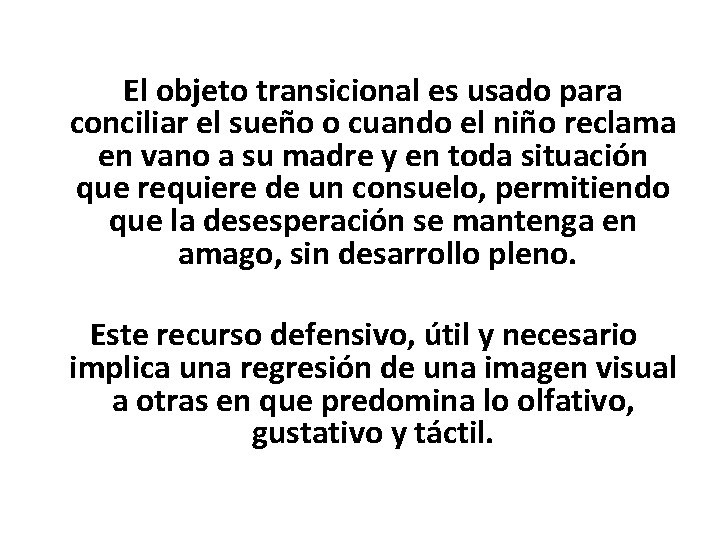 El objeto transicional es usado para conciliar el sueño o cuando el niño reclama