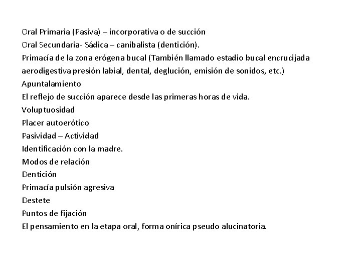 Oral Primaria (Pasiva) – incorporativa o de succión Oral Secundaria- Sádica – canibalista (dentición).