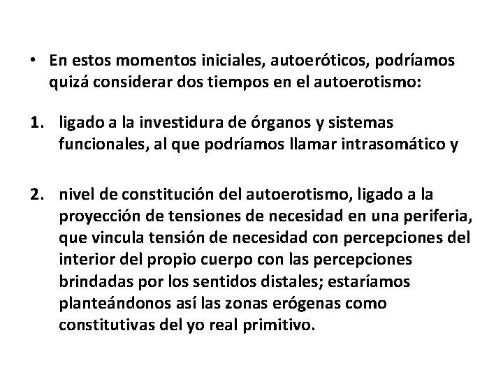  • En estos momentos iniciales, autoeróticos, podríamos quizá considerar dos tiempos en el