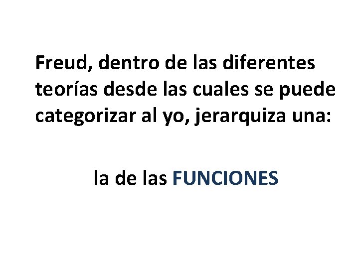 Freud, dentro de las diferentes teorías desde las cuales se puede categorizar al yo,