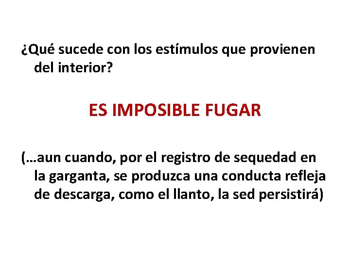 ¿Qué sucede con los estímulos que provienen del interior? ES IMPOSIBLE FUGAR (…aun cuando,