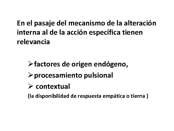 En el pasaje del mecanismo de la alteración interna al de la acción específica