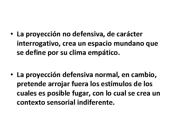  • La proyección no defensiva, de carácter interrogativo, crea un espacio mundano que