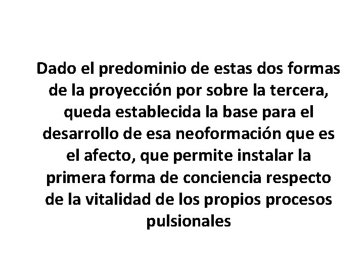 Dado el predominio de estas dos formas de la proyección por sobre la tercera,