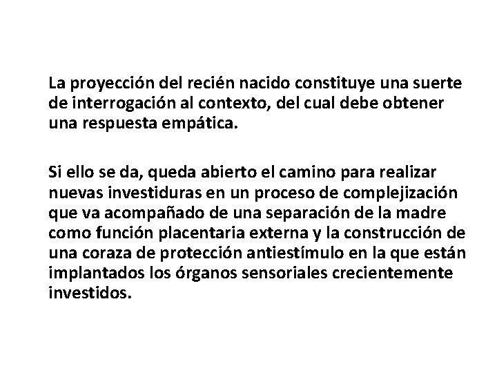 La proyección del recién nacido constituye una suerte de interrogación al contexto, del cual