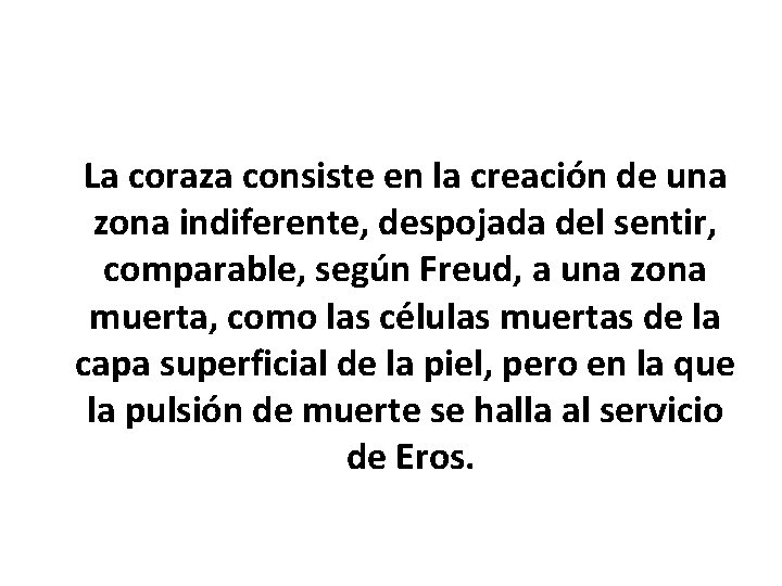La coraza consiste en la creación de una zona indiferente, despojada del sentir, comparable,