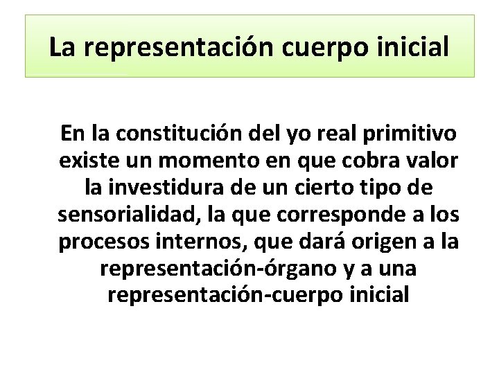 La representación cuerpo inicial En la constitución del yo real primitivo existe un momento