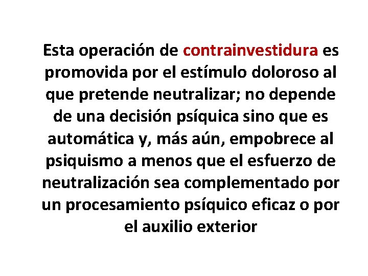 Esta operación de contrainvestidura es promovida por el estímulo doloroso al que pretende neutralizar;