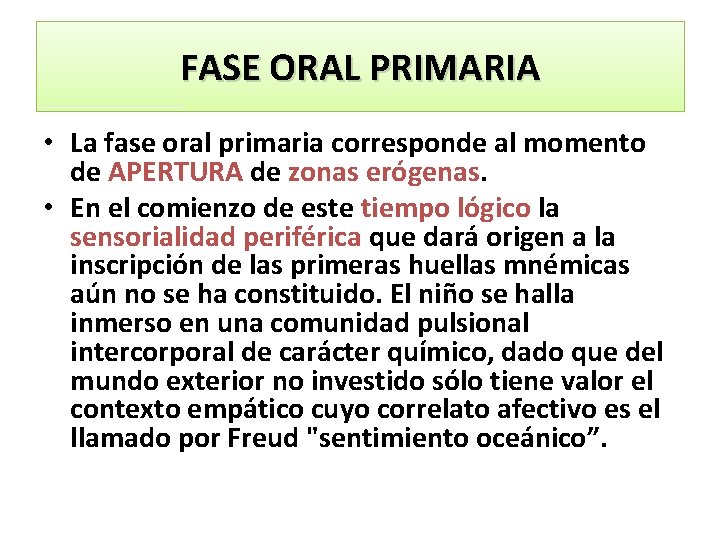 FASE ORAL PRIMARIA • La fase oral primaria corresponde al momento de APERTURA de