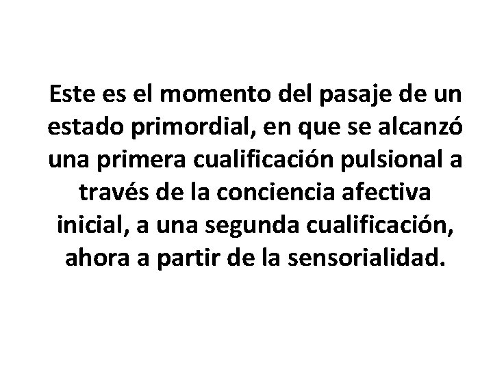 Este es el momento del pasaje de un estado primordial, en que se alcanzó