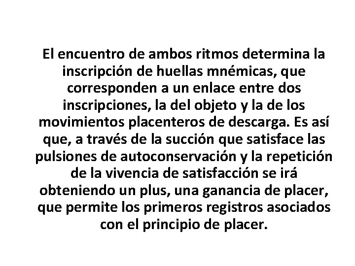 El encuentro de ambos ritmos determina la inscripción de huellas mnémicas, que corresponden a