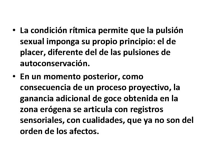  • La condición rítmica permite que la pulsión sexual imponga su propio principio: