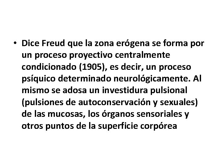  • Dice Freud que la zona erógena se forma por un proceso proyectivo