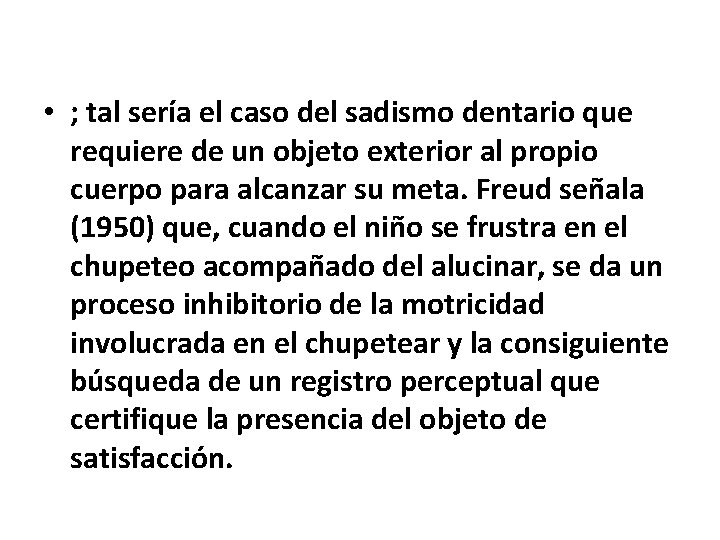  • ; tal sería el caso del sadismo dentario que requiere de un