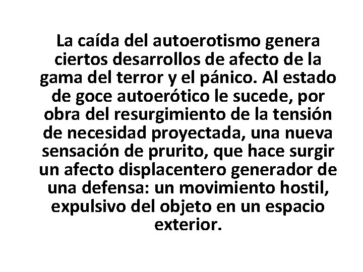 La caída del autoerotismo genera ciertos desarrollos de afecto de la gama del terror