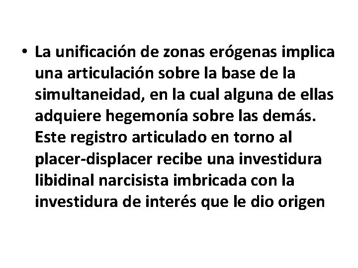  • La unificación de zonas erógenas implica una articulación sobre la base de